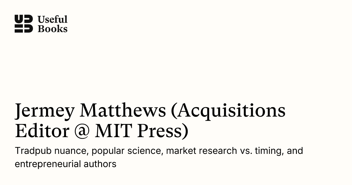 Jermey Matthews (Acquisitions Editor @ MIT Press) - Useful Books
